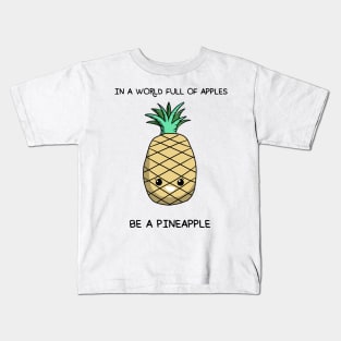 in a world full of apples be a pineapple Kids T-Shirt